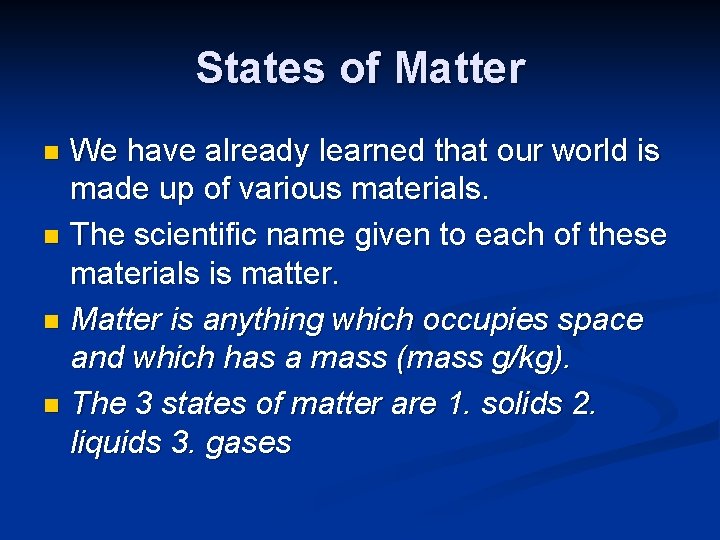 States of Matter We have already learned that our world is made up of