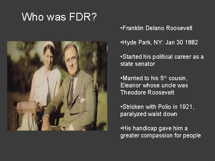 Who was FDR? • Franklin Delano Roosevelt • Hyde Park, NY: Jan 30 1882