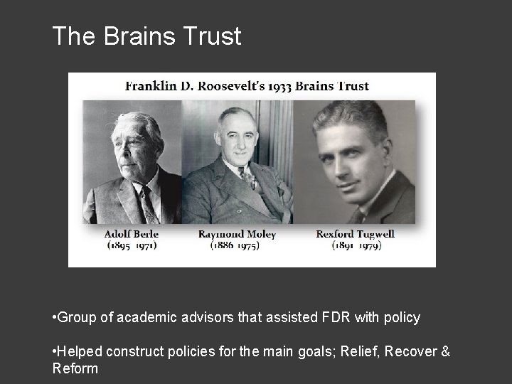 The Brains Trust • Group of academic advisors that assisted FDR with policy •