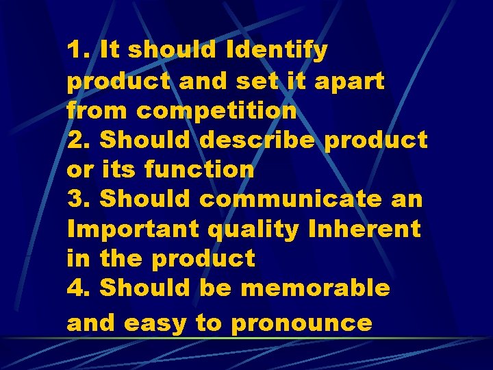 1. It should Identify product and set it apart from competition 2. Should describe