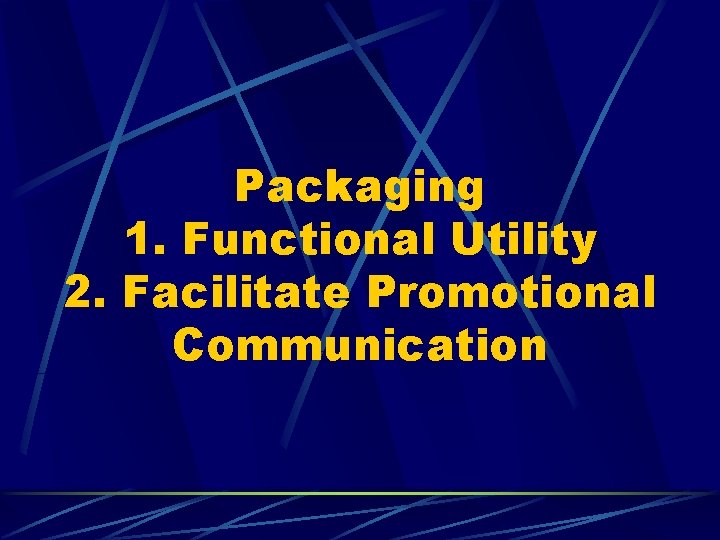 Packaging 1. Functional Utility 2. Facilitate Promotional Communication 