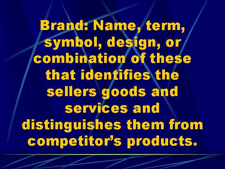 Brand: Name, term, symbol, design, or combination of these that identifies the sellers goods