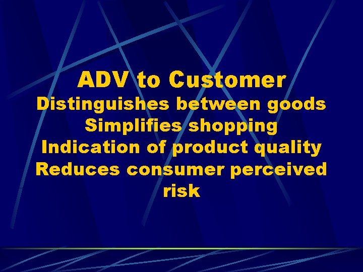 ADV to Customer Distinguishes between goods Simplifies shopping Indication of product quality Reduces consumer