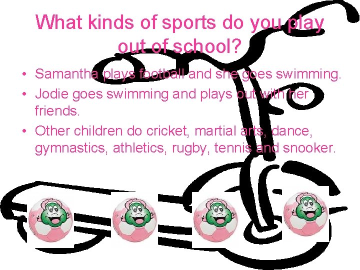 What kinds of sports do you play out of school? • Samantha plays football
