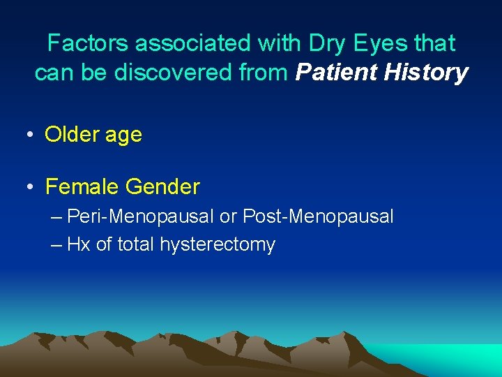 Factors associated with Dry Eyes that can be discovered from Patient History • Older