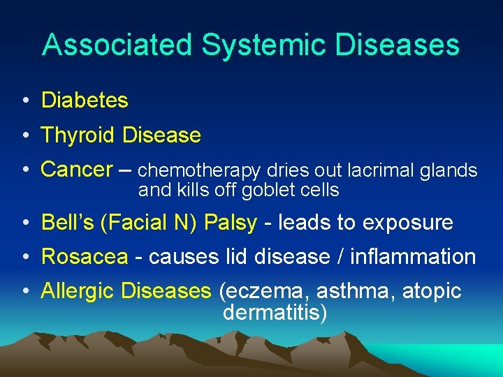 Associated Systemic Diseases • Diabetes • Thyroid Disease • Cancer – chemotherapy dries out