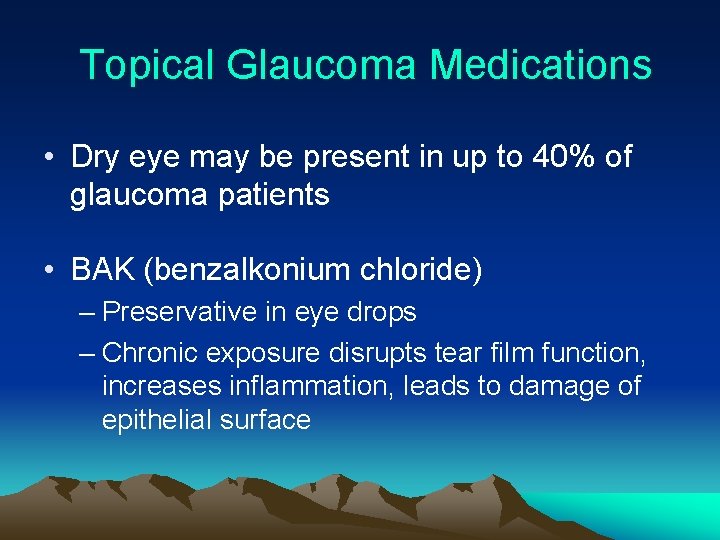 Topical Glaucoma Medications • Dry eye may be present in up to 40% of