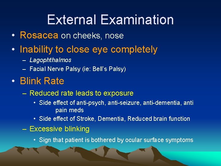 External Examination • Rosacea on cheeks, nose • Inability to close eye completely –