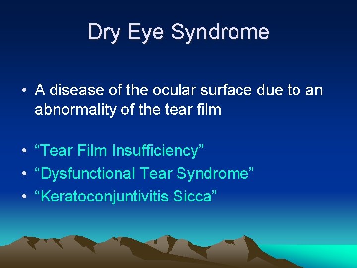 Dry Eye Syndrome • A disease of the ocular surface due to an abnormality