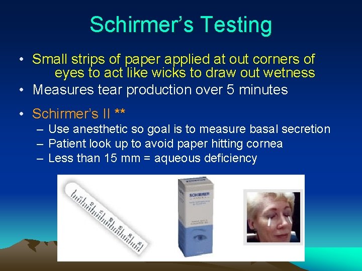 Schirmer’s Testing • Small strips of paper applied at out corners of eyes to