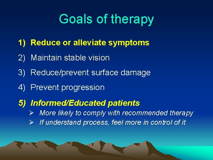 Goals of therapy 1) Reduce or alleviate symptoms 2) Maintain stable vision 3) Reduce/prevent