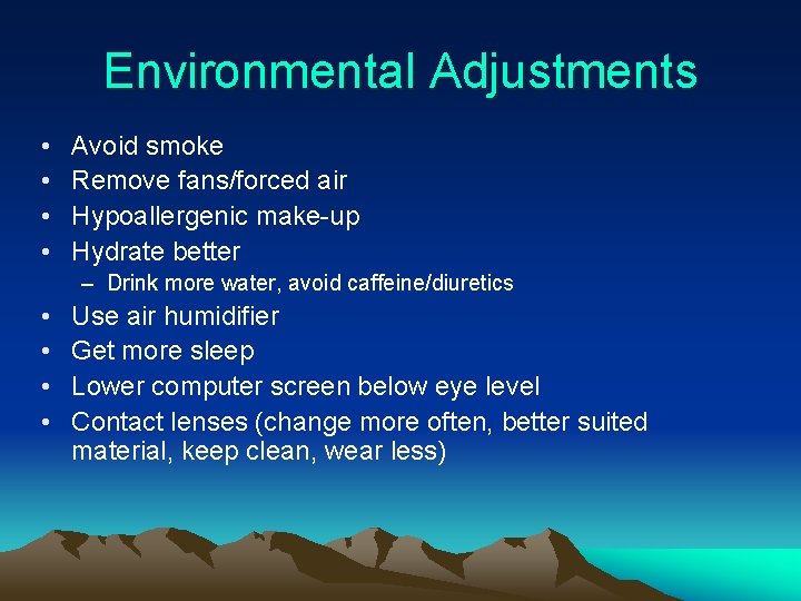 Environmental Adjustments • • Avoid smoke Remove fans/forced air Hypoallergenic make-up Hydrate better –