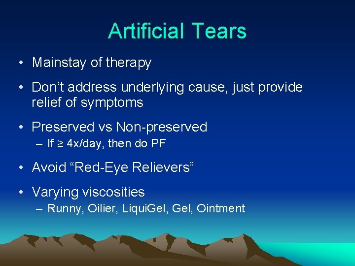 Artificial Tears • Mainstay of therapy • Don’t address underlying cause, just provide relief