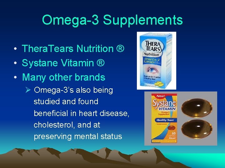 Omega-3 Supplements • Thera. Tears Nutrition ® • Systane Vitamin ® • Many other