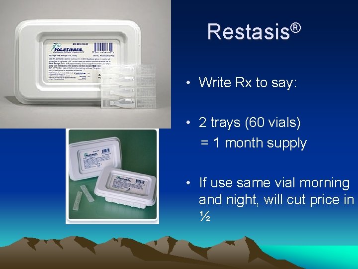 Restasis® • Write Rx to say: • 2 trays (60 vials) = 1 month