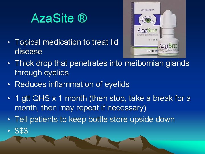 Aza. Site ® • Topical medication to treat lid disease • Thick drop that