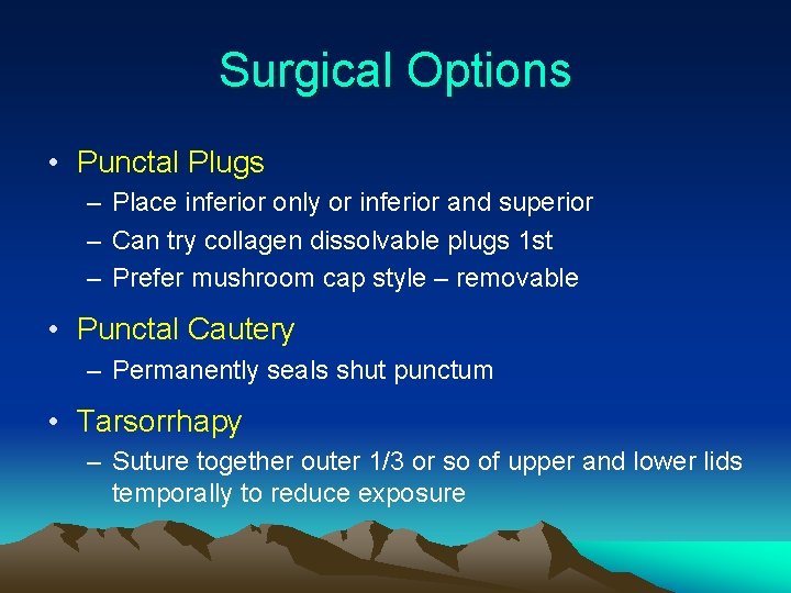 Surgical Options • Punctal Plugs – Place inferior only or inferior and superior –