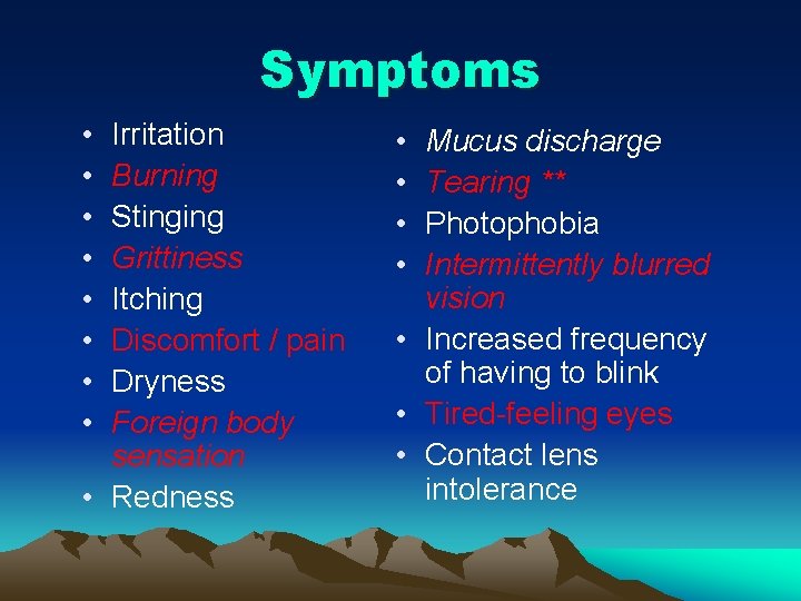 Symptoms • • Irritation Burning Stinging Grittiness Itching Discomfort / pain Dryness Foreign body