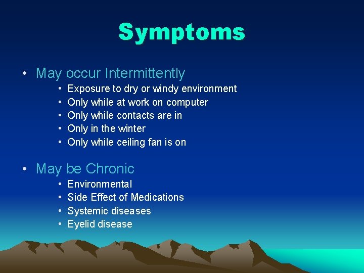 Symptoms • May occur Intermittently • • • Exposure to dry or windy environment