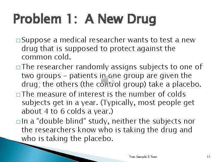 Problem 1: A New Drug � Suppose a medical researcher wants to test a