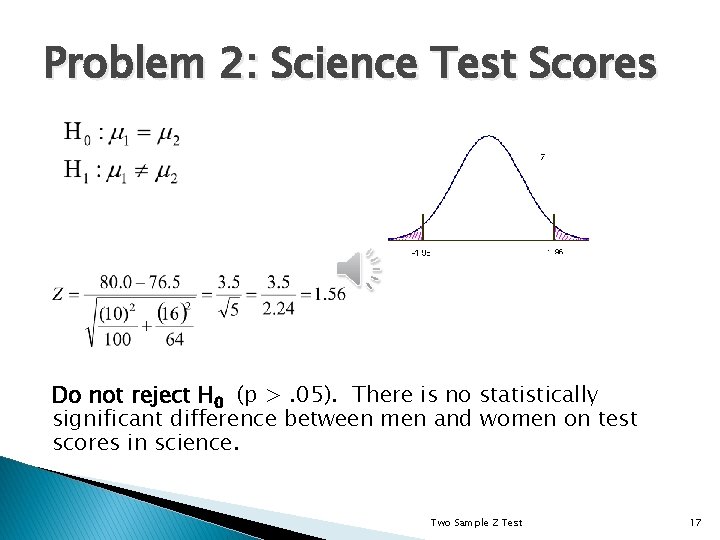 Problem 2: Science Test Scores Do not reject H 0 (p >. 05). There