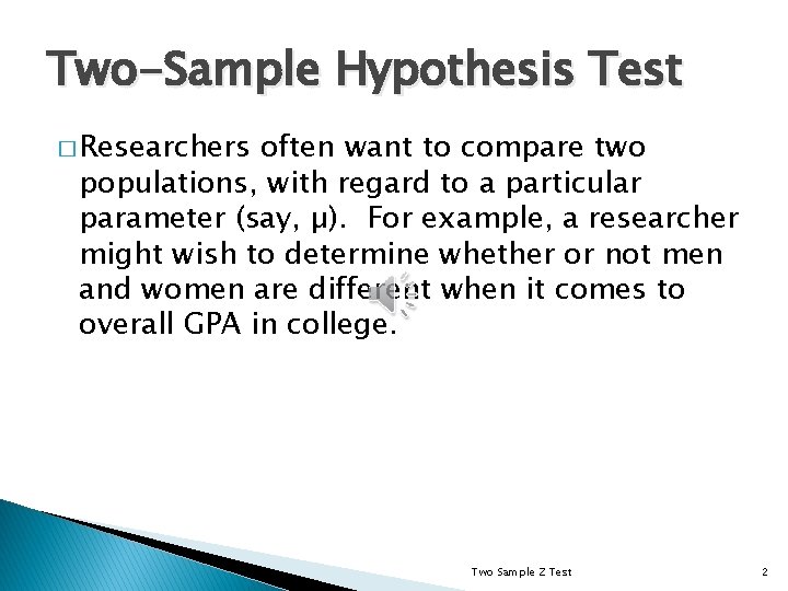 Two-Sample Hypothesis Test � Researchers often want to compare two populations, with regard to