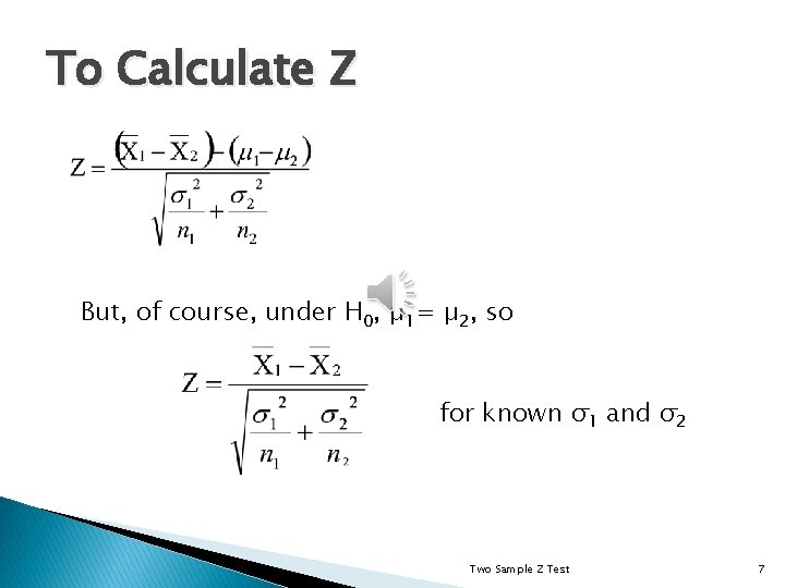 To Calculate Z But, of course, under H 0, µ 1= µ 2, so
