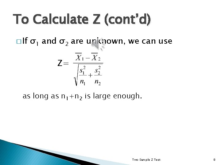 To Calculate Z (cont’d) � If σ1 and σ2 are unknown, we can use