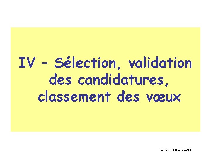 IV – Sélection, validation des candidatures, classement des vœux SAIO Nice janvier 2014 