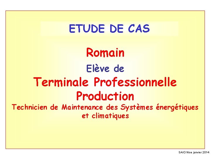 ETUDE DE CAS Romain Elève de Terminale Professionnelle Production Technicien de Maintenance des Systèmes