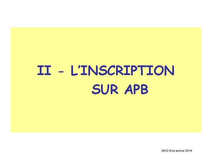 II - L’INSCRIPTION SUR APB SAIO Nice janvier 2014 