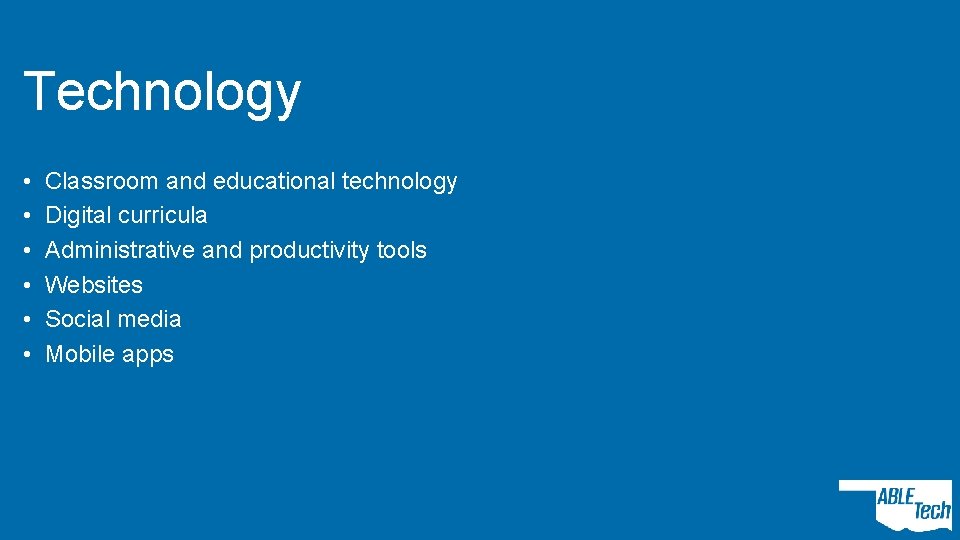 Technology • • • Classroom and educational technology Digital curricula Administrative and productivity tools