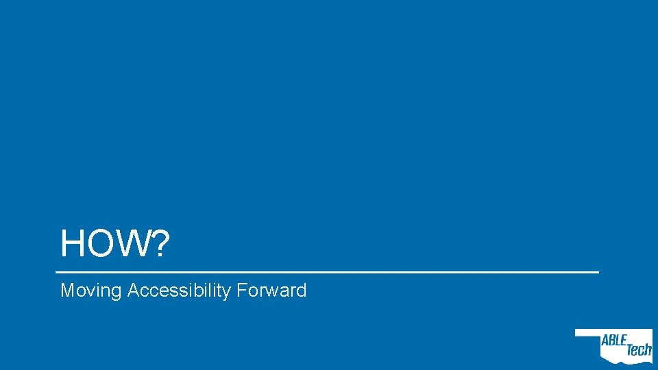 HOW? Moving Accessibility Forward 