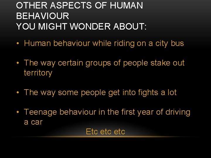 OTHER ASPECTS OF HUMAN BEHAVIOUR YOU MIGHT WONDER ABOUT: • Human behaviour while riding