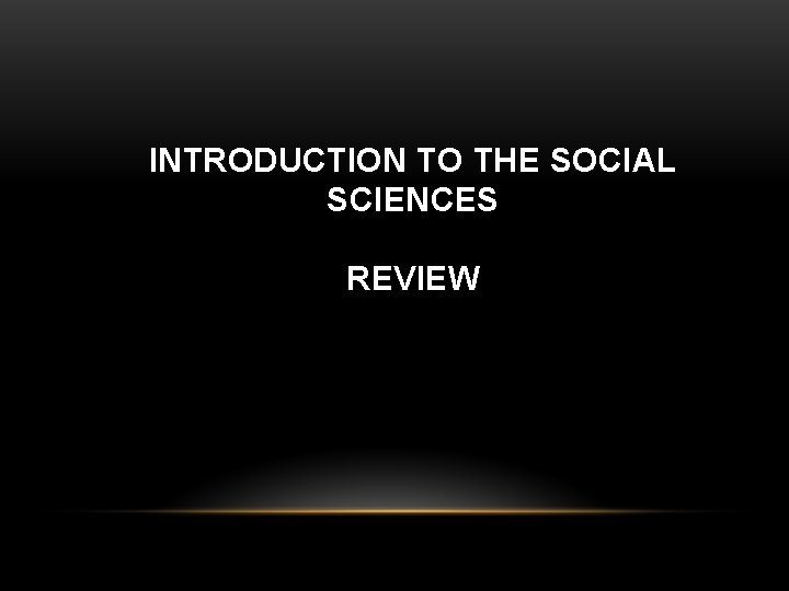 INTRODUCTION TO THE SOCIAL SCIENCES REVIEW 