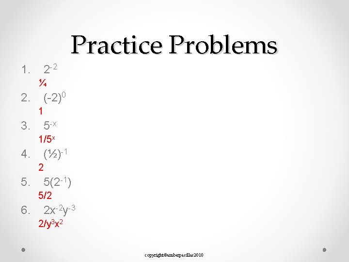 Practice Problems 1. 2 -2 ¼ 2. (-2)0 1 3. 5 -x 1/5 x