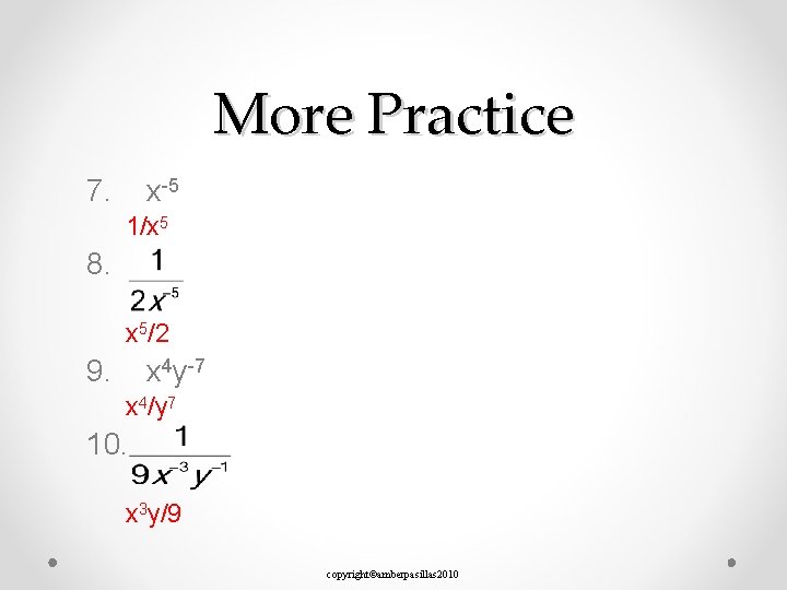 More Practice 7. x-5 1/x 5 8. x 5/2 9. x 4 y-7 x
