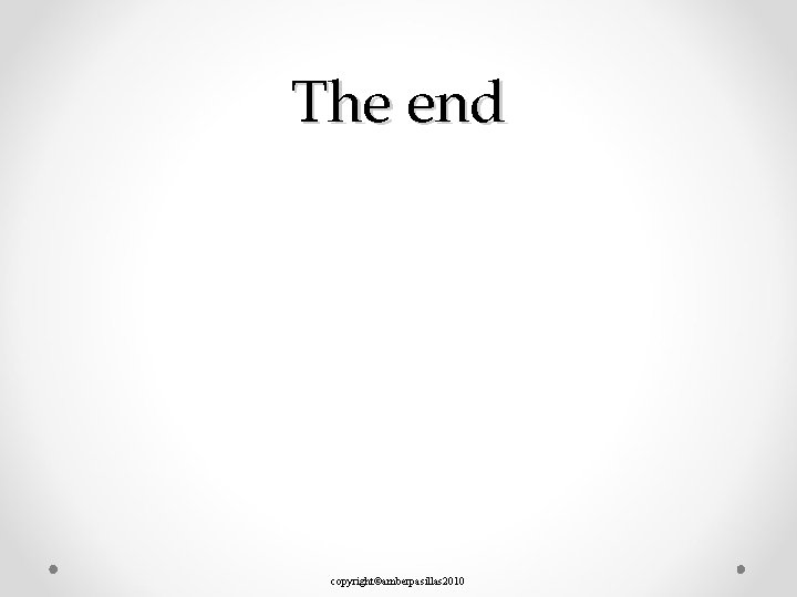 The end copyright©amberpasillas 2010 