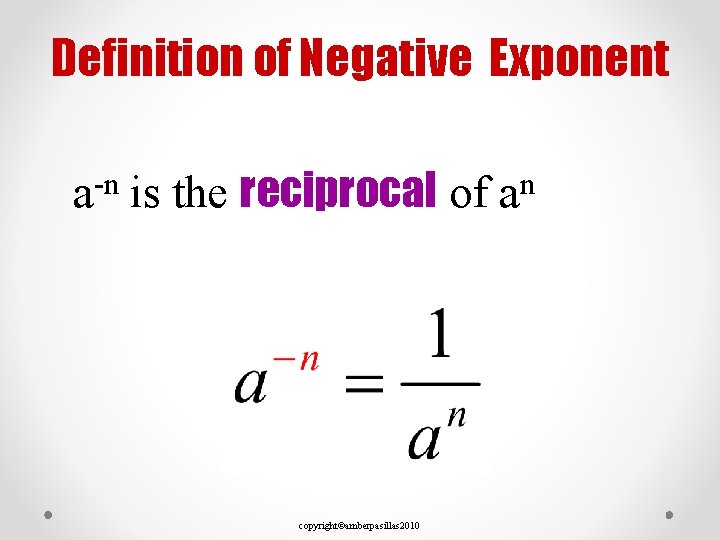 Definition of Negative Exponent a-n is the reciprocal of an copyright©amberpasillas 2010 