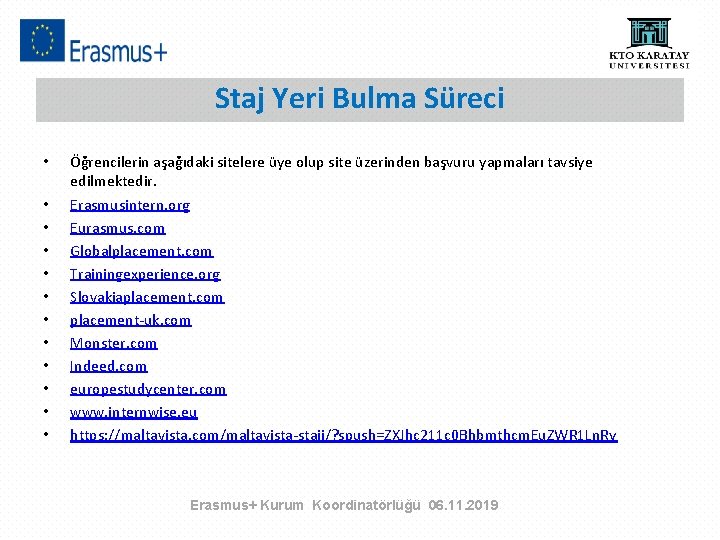 Staj Yeri Bulma Süreci • • • Öğrencilerin aşağıdaki sitelere üye olup site üzerinden