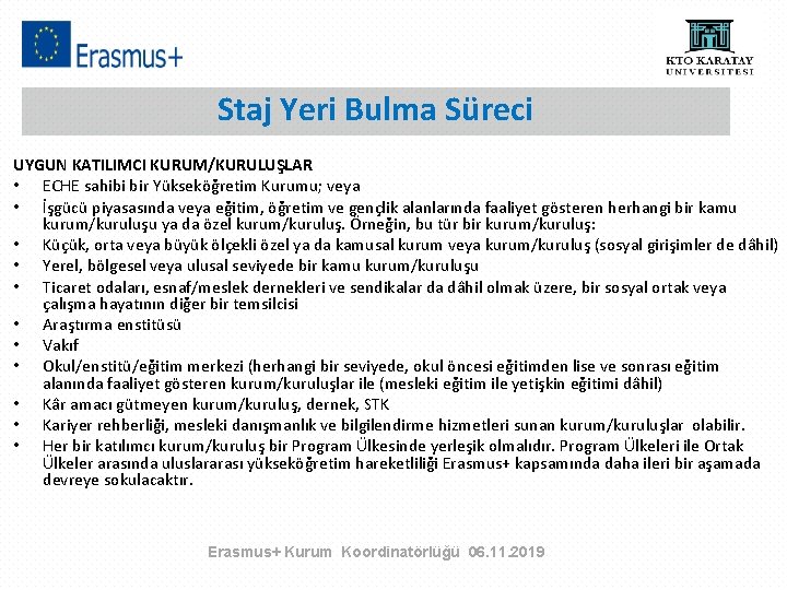 Staj Yeri Bulma Süreci UYGUN KATILIMCI KURUM/KURULUŞLAR • ECHE sahibi bir Yükseköğretim Kurumu; veya