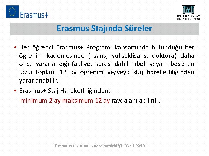 Erasmus Stajında Süreler • Her öğrenci Erasmus+ Programı kapsamında bulunduğu her öğrenim kademesinde (lisans,