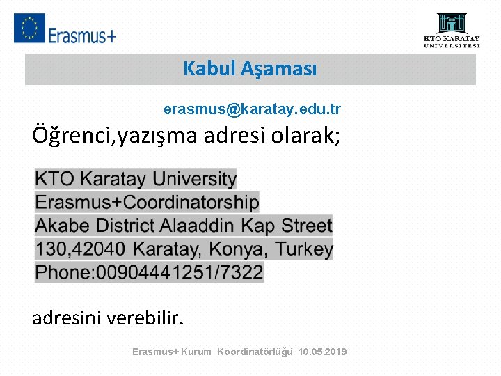 Kabul Aşaması erasmus@karatay. edu. tr Öğrenci, yazışma adresi olarak; adresini verebilir. Erasmus+ Kurum Koordinatörlüğü
