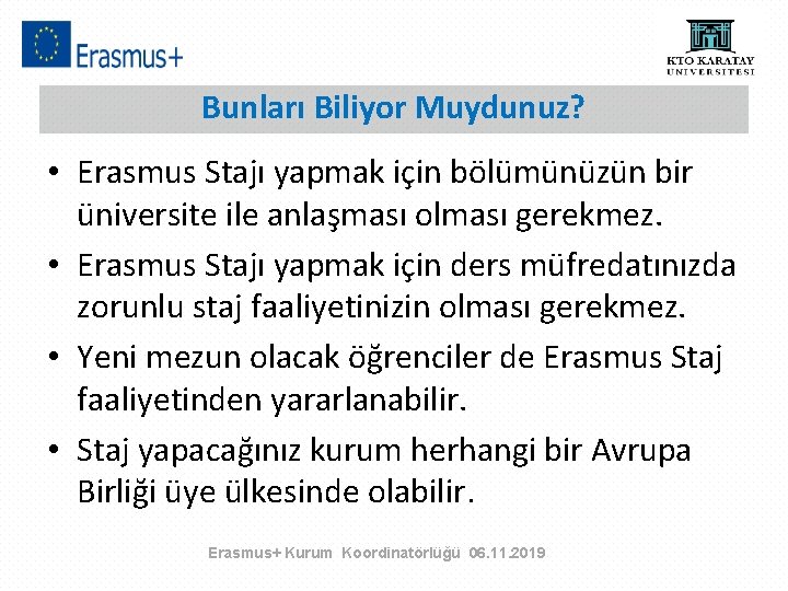 Bunları Biliyor Muydunuz? • Erasmus Stajı yapmak için bölümünüzün bir üniversite ile anlaşması olması