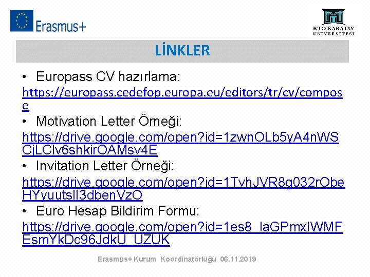 LİNKLER • Europass CV hazırlama: https: //europass. cedefop. europa. eu/editors/tr/cv/compos e • Motivation Letter