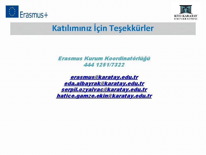 Katılımınız İçin Teşekkürler Erasmus Kurum Koordinatörlüğü 444 1251/7322 erasmus@karatay. edu. tr eda. albayrak@karatay. edu.