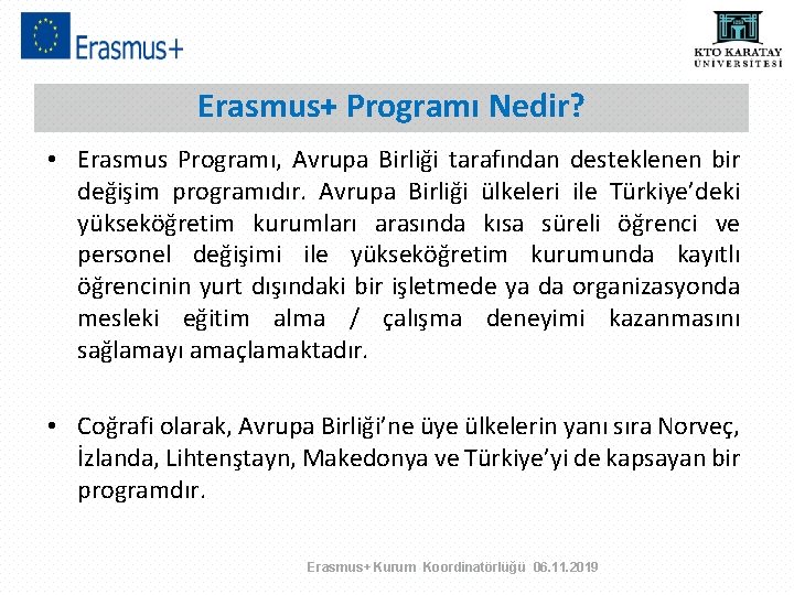 Erasmus+ Programı Nedir? • Erasmus Programı, Avrupa Birliği tarafından desteklenen bir değişim programıdır. Avrupa