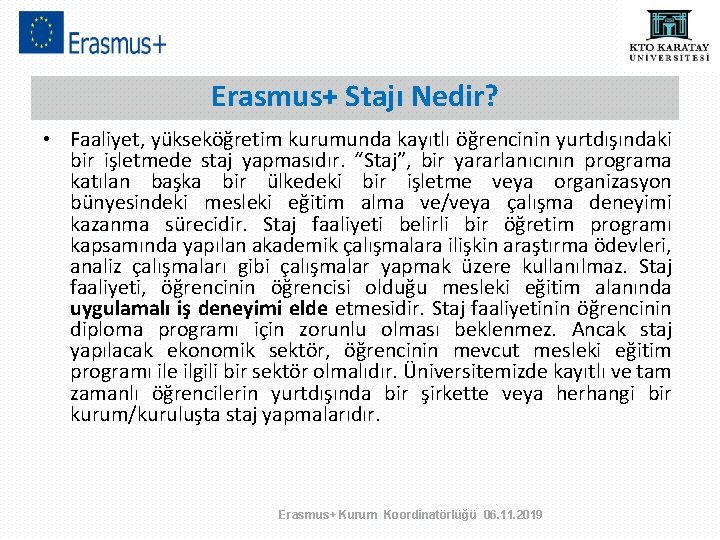 Erasmus+ Stajı Nedir? • Faaliyet, yükseköğretim kurumunda kayıtlı öğrencinin yurtdışındaki bir işletmede staj yapmasıdır.