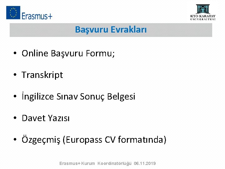 Başvuru Evrakları • Online Başvuru Formu; • Transkript • İngilizce Sınav Sonuç Belgesi •