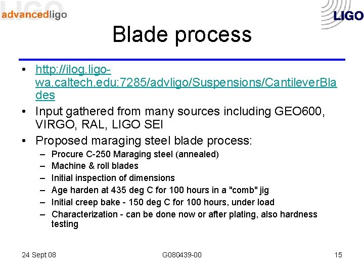 Blade process • http: //ilog. ligowa. caltech. edu: 7285/advligo/Suspensions/Cantilever. Bla des • Input gathered